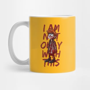 I AM NOT OKAY WITH THIS Mug